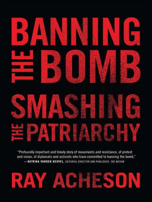 Title details for Banning the Bomb, Smashing the Patriarchy by Ray Acheson - Wait list